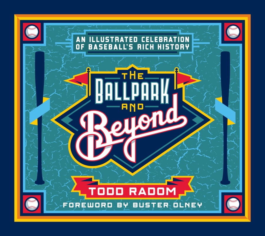 Cover of The Ballpark and Beyond, An Illustrated Celebration of Baseball's Rich History by Todd Radom, foreword by Buster Olney
